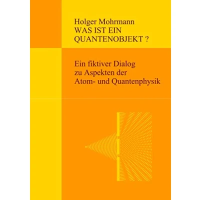 Abbildung von Was ist Ein Quantenobjekt?: fiktiver Dialog zu Aspekten der Atom und Quantenphysik
