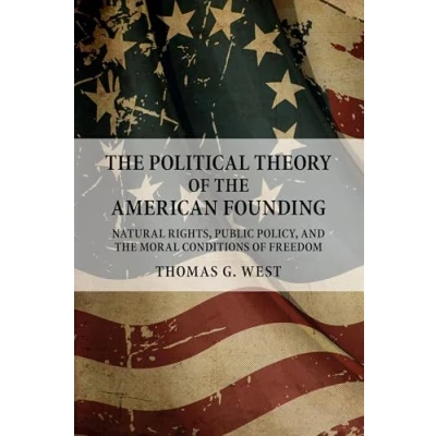 Abbildung von the Political Theory of American Founding: Natural Rights, Public Policy, and Moral Conditions Freedom