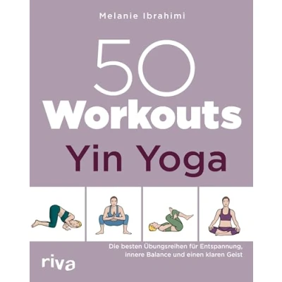 Abbildung von 50 Workouts Yin Yoga: Die besten Übungen für Entspannung, innere Balance und einen klaren Geist