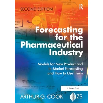 Abbildung von Forecasting for the Pharmaceutical Industry: Models New Product and In Market How to Use Them