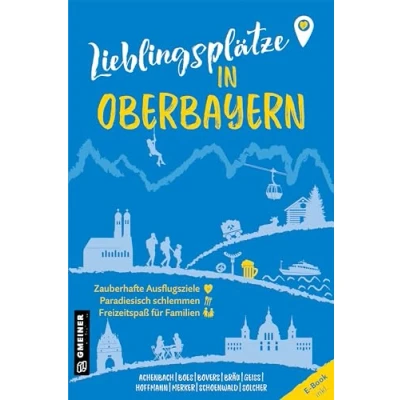 Abbildung von Lieblingsplätze in Oberbayern: Orte für Herz, Leib und Seele (Lieblingsplätze im GMEINER Verlag)