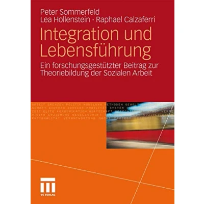 Abbildung von Integration und Lebensführung: Ein forschungsgestützter Beitrag zur Theoriebildung der Sozialen Arbeit