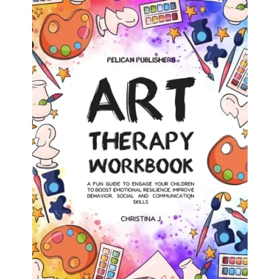 Abbildung von Art Therapy Workbook: A Fun Guide to Engage your Children Boost Emotional Resilience, Improve Behavior, Social and Communication Skills