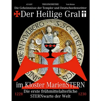 Abbildung von der Heilige Gral im Kloster MarienSTERN: Die Geheimnisse Templer und Deutschordensritter erste frühmittelalterliche STERNwarte Welt