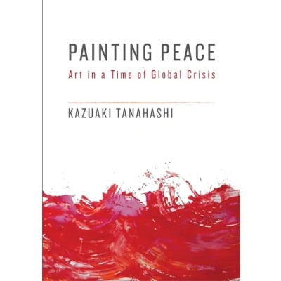 Abbildung von Painting Peace: Art in a Time of Global Crisis