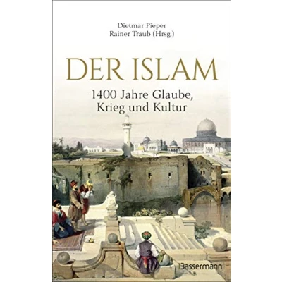 Abbildung von der Islam: 1400 Jahre Glaube, Krieg und Kultur : Eine spannende Einführung in Glauben, Geschichte, Wissenschaft von Zeit des Propheten ... Lexikon wichtigsten Begriffe Islam