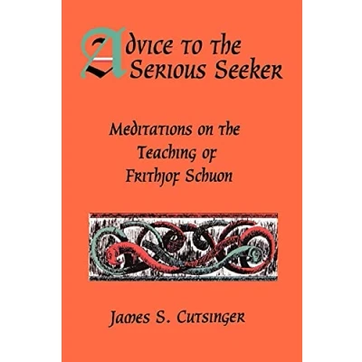 Abbildung von Advice to the Serious Seeker: Meditations on Teaching of Frithjof Schuon (Suny Series in Western Esoteric Traditions)