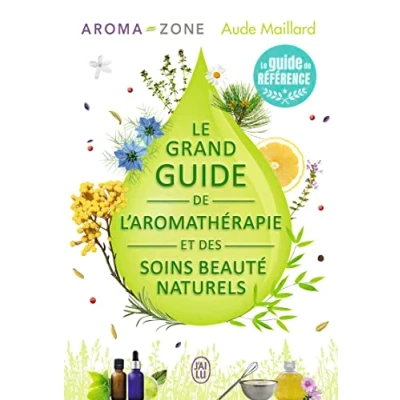 Abbildung von Le grand guide de l&#039;aromathérapie et des soins beauté naturels
