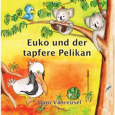 Abbildung von Euko und der tapfere Pelikan: Die Abenteuer eines kleinen Koalas