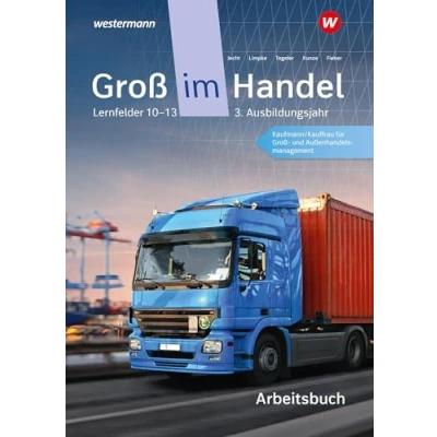 Abbildung von Groß im Handel KMK Ausgabe: 3. Ausbildungsjahr Lernfelder 10 bis 13 Kaufmann/Kauffrau für und Außenhandelsmanagement Arbeitsbuch
