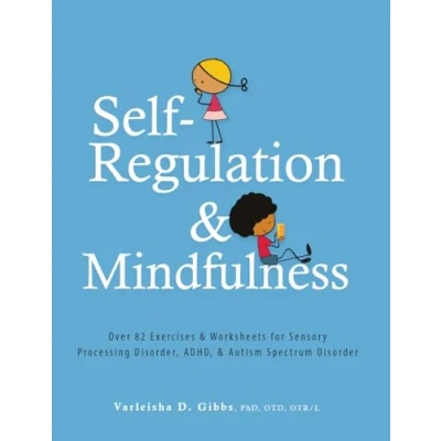 Abbildung von Self Regulation and Mindfulness: Over 82 Exercises &amp; Worksheets for Sensory Processing Disorder, ADHD, Autism Spectrum Disorder