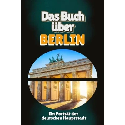 Abbildung von Das Buch über Berlin: Ein Porträt der deutschen Hauptstadt