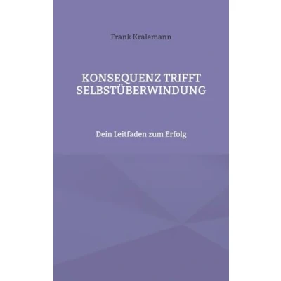 Abbildung von Konsequenz trifft Selbstüberwindung: Dein Leitfaden zum Erfolg