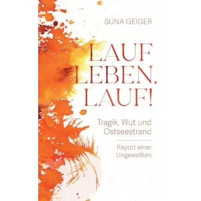 Abbildung von Lauf Leben, lauf!: Tragik, Wut und Ostseestrand. Report einer Ungewollten