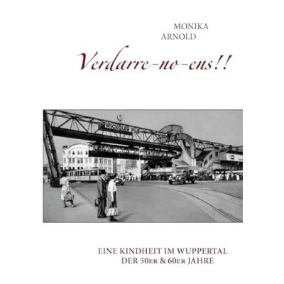 Abbildung von Verdarre no ens!!!: Eine Kindheit im Wuppertal der 50er &amp; 60er Jahre
