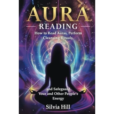 Abbildung von Aura Reading: How to Read Auras, Perform Cleansing Rituals, and Safeguard Your Other People’s Energy (Spirituality)