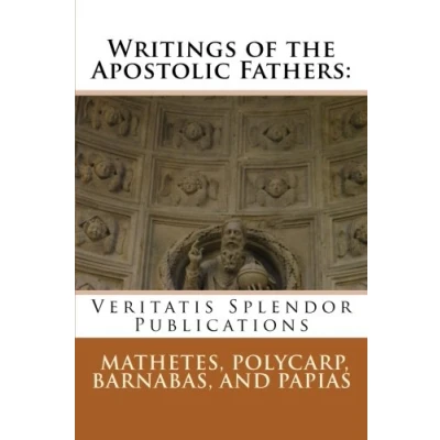 Abbildung von Writings of the Apostolic Fathers: Mathetes, Polycarp, Barnabas, and Papias