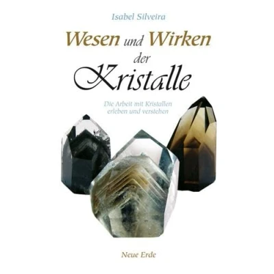 Abbildung von Wesen und Wirken der Kristalle: Die Arbeit mit Kristallen erleben verstehen