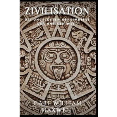 Abbildung von Zivilisation: die ungelösten Geheimnisse der antiken Welt: Eine visuell beeindruckende Reise durch Zeit (Zivilisation im Wandel Zeit, Band 4)