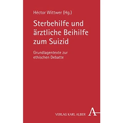Abbildung von Sterbehilfe und ärztliche Beihilfe zum Suizid: Grundlagentexte zur ethischen Debatte