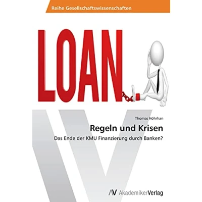 Abbildung von Regeln und Krisen: Das Ende der KMU Finanzierung durch Banken?