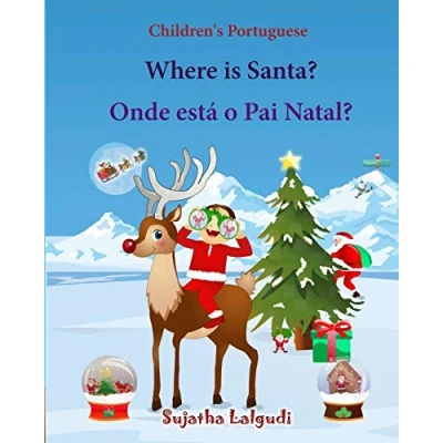 Abbildung von Children&#039;s Portuguese: Where is Santa. Onde esta o Pai Natal: Livro ilustrado para crianças, English Portuguese Picture book (Bilingual ... Books for Children: Band 25)