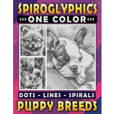 Abbildung von Spiroglyphics Puppy Breeds One Color Dots Lines Spirals: A Coloring Book for Adults and Teens to Ignite Creativity Bond with Adorable Puppies Great Gift Relaxation