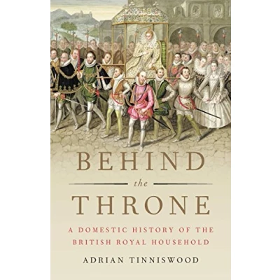 Abbildung von Behind the Throne: A Domestic History of British Royal Household