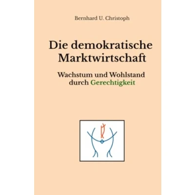 Abbildung von Die demokratische Marktwirtschaft: Wachstum und Wohlstand durch Gerechtigkeit