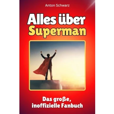 Abbildung von Alles über Superman Komplett in Farbe: Das große, inoffizielle Fanbuch