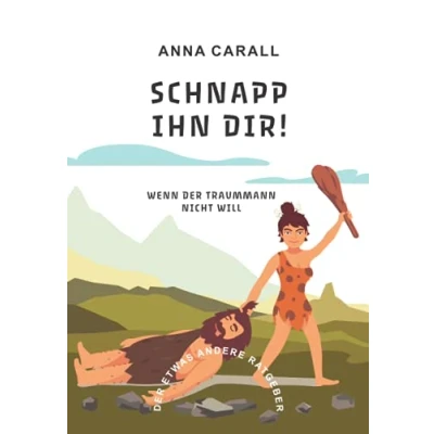 Abbildung von Schnapp ihn dir!: Wenn dein Traummann nicht will