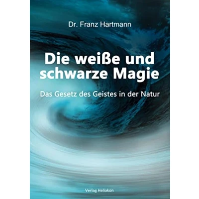 Abbildung von Die weiße und schwarze Magie: Das Gesetz des Geistes in der Natur