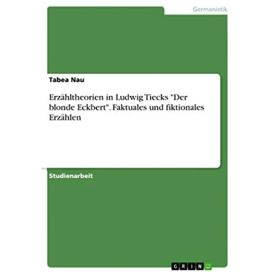 Abbildung von Erzähltheorien in Ludwig Tiecks &quot;Der blonde Eckbert&quot;. Faktuales und fiktionales Erzählen