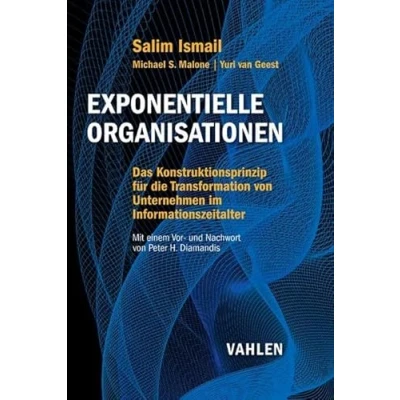 Abbildung von Exponentielle Organisationen: Das Konstruktionsprinzip für die Transformation von Unternehmen im Informationszeitalter