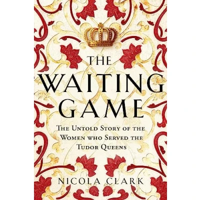 Abbildung von the Waiting Game: Untold Story of Women Who Served Tudor Queens
