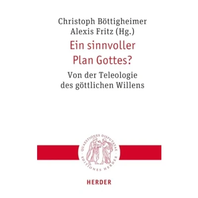 Abbildung von Ein sinnvoller Plan Gottes?: Von der Teleologie des göttlichen Willens (Quaestiones disputatae)