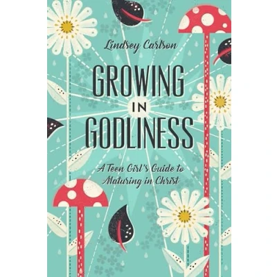 Abbildung von Growing in Godliness: A Teen Girl&#039;s Guide to Maturing Christ