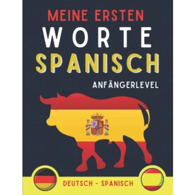 Abbildung von Meine Ersten Worte auf Spanisch: Mein erstes Bildwörterbuch Spanisch, Spanisch lernen für Anfänger und kinder, zweisprachiges Buch Deutsch