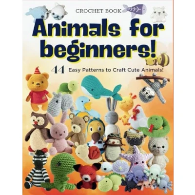 Abbildung von Crochet Animals For Beginners: 44 Easy Patterns to Craft Cute Animals!