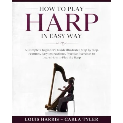 Abbildung von How to Play Harp in Easy Way: Learn Way by this Complete beginner’s guide Step illustrated!Harp Basics, Features, Instructions, Practice Exercises