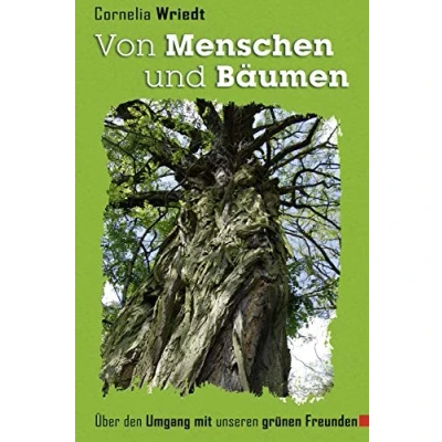 Abbildung von Von Menschen und Bäumen: Über den Umgang mit unseren grünen Freunden.