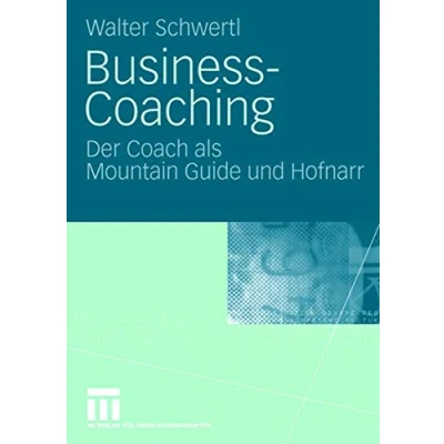Abbildung von Business Coaching: Der Coach als Mountain Guide und Hofnarr (German Edition)
