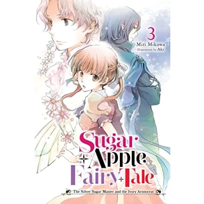 Abbildung von Sugar APPLE FAIRY Tale, Vol. 3 (light novel): the Silver Master and Ivory Aristocrat (SUGAR LIGHT NOVLE SC)