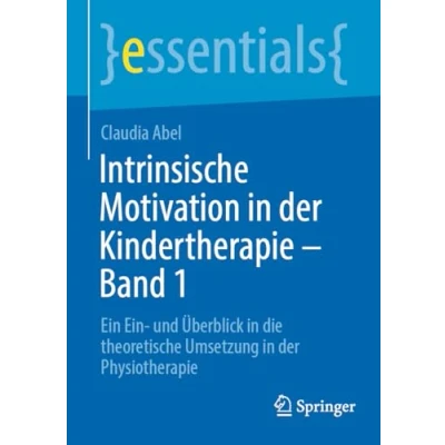 Abbildung von Intrinsische Motivation in der Kindertherapie Band 1: Ein und Überblick die theoretische Umsetzung Physiotherapie (essentials)