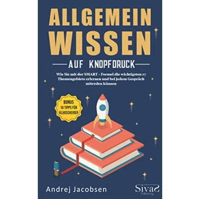 Abbildung von Allgemeinwissen auf Knopfdruck: Wie Sie mit der SMART Formel die wichtigsten 17 Themengebiete erlernen und bei jedem Gespräch mitreden können