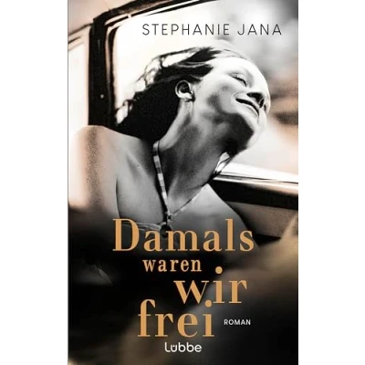 Abbildung von Damals waren wir frei: Roman eine bewegende Liebesgeschichte zwischen Ost und Westberlin fesselnde Suche nach Identität