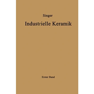 Abbildung von Industrielle Keramik: &quot;Erster Band Die Rohstoffe Eigenschaften, Vorkommen, Gewinnung Und Untersuchung&quot;