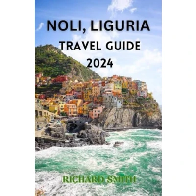 Abbildung von Noli, LIGURIA TRAVEL GUIDE: “The complete insider guide to exploring Lguria holidays, adventure, culture and festival, top tourist attraction hidden gems. (Hidden Gems Haunts series)