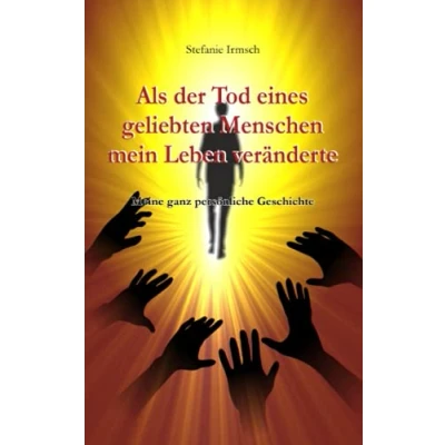 Abbildung von Als der Tod eines geliebten Menschen mein Leben veränderte: Meine ganz persönliche Geschichte