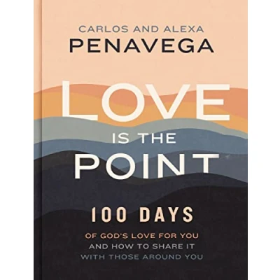 Abbildung von Love Is the Point: 100 Days of God’s for You and How to Share It with Those Around